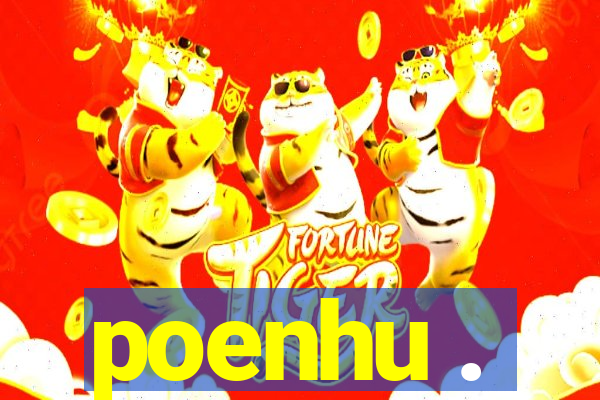 poenhu .